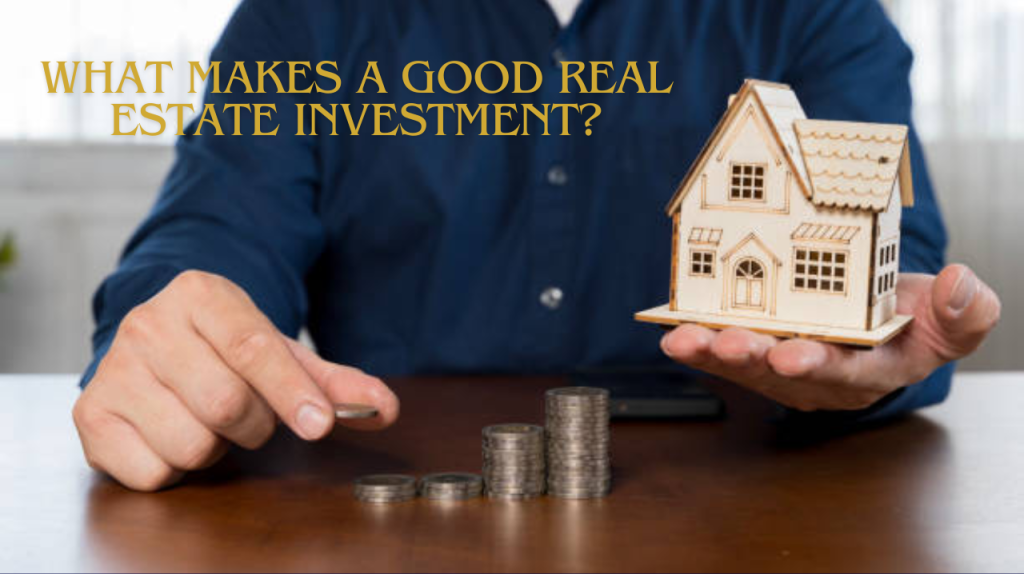 What Makes a Good Real Estate Investment?