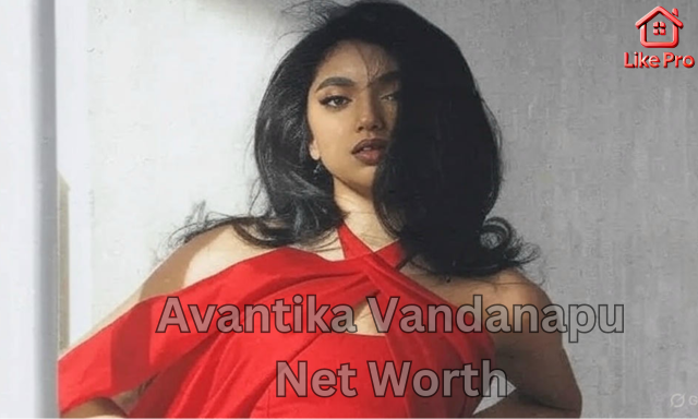 Avantika Vandanapu Net Worth, Age, Career Highlights & Personal Life Explained