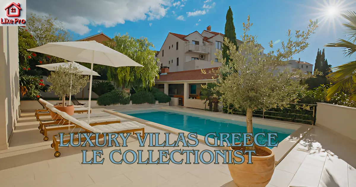 Luxury Villas Greece Le Collectionist Ultimate Guide to a Dream Vacation
